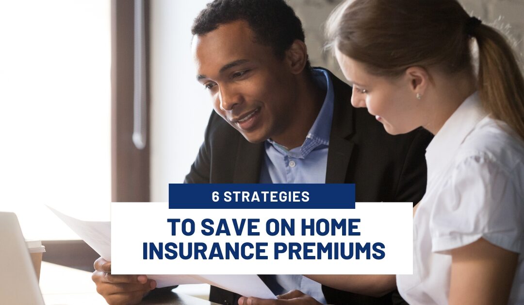 6 Strategies to Save on Home Insurance Premiums