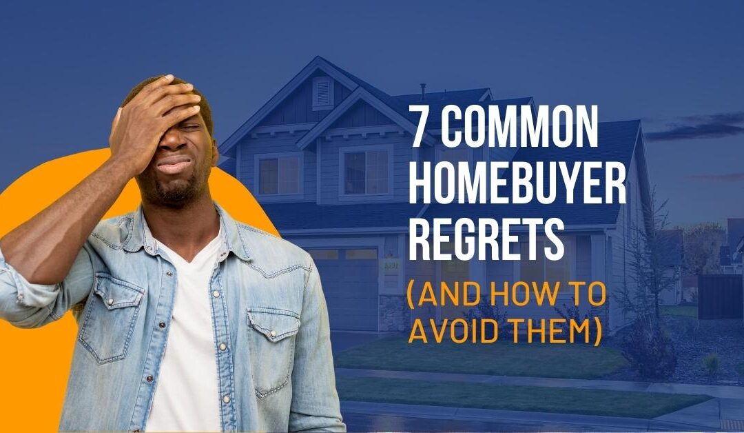 7 Common Homebuyer Regrets