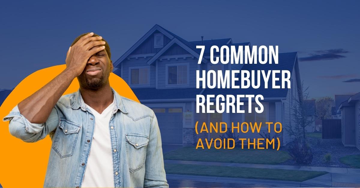 7 Common Homebuyer Regrets