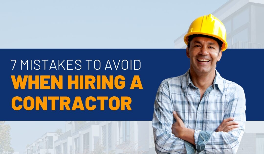7 Mistakes to Avoid When Hiring a Contractor