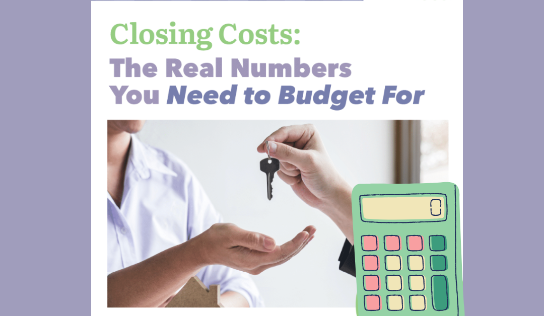 Closing Costs – The Real Numbers You Need to Budget For