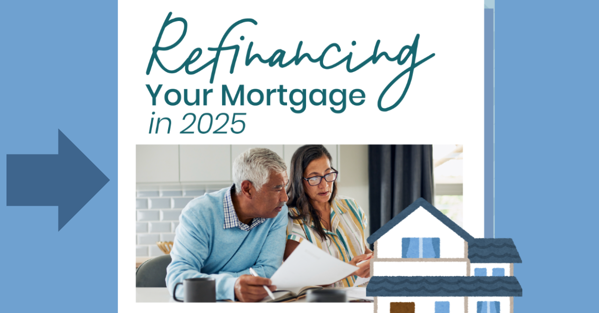 Refinancing Your Mortgage in 2025