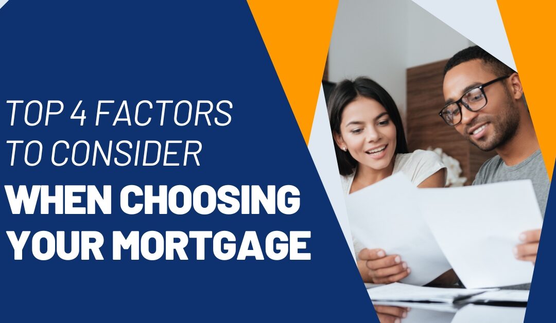 Top 4 Factors to Consider When Choosing Your Mortgage
